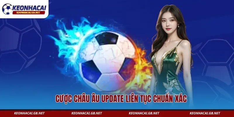 Cược châu Âu update liên tục chuẩn xác  Cược châu Âu update liên tục chuẩn xác