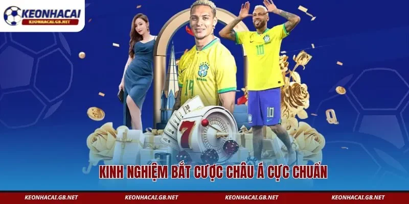Kinh nghiệm bắt cược Châu Á cực chuẩn Kinh nghiệm bắt cược Châu Á cực chuẩn