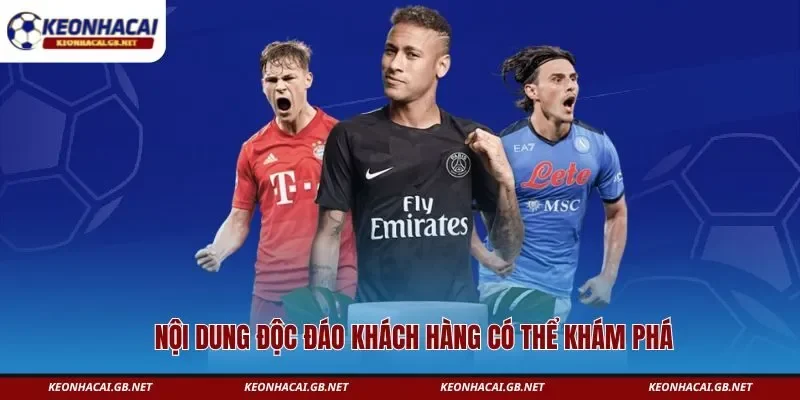 Nội dung độc đáo khách hàng có thể khám phá  Nội dung độc đáo khách hàng có thể khám phá
