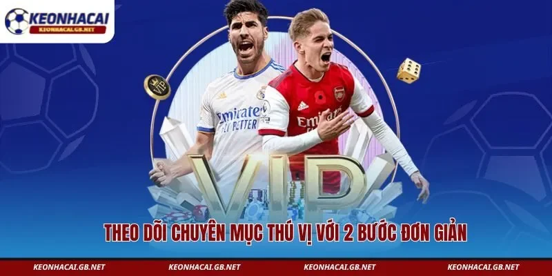 Theo dõi chuyên mục thú vị với 2 bước đơn giản  Theo dõi chuyên mục thú vị với 2 bước đơn giản