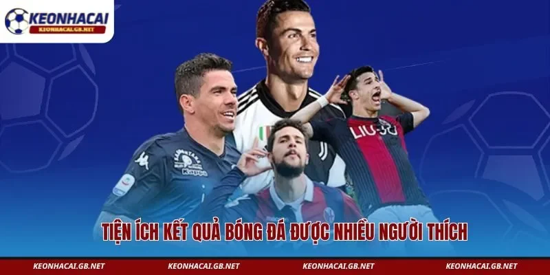 Tiện ích kết quả bóng đá được nhiều người thích  Tiện ích kết quả bóng đá được nhiều người thích